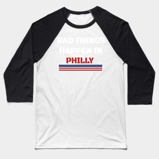 Bad Things Happen In Philly Baseball T-Shirt